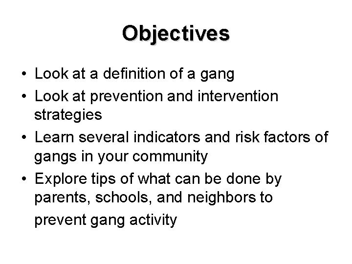 Objectives • Look at a definition of a gang • Look at prevention and