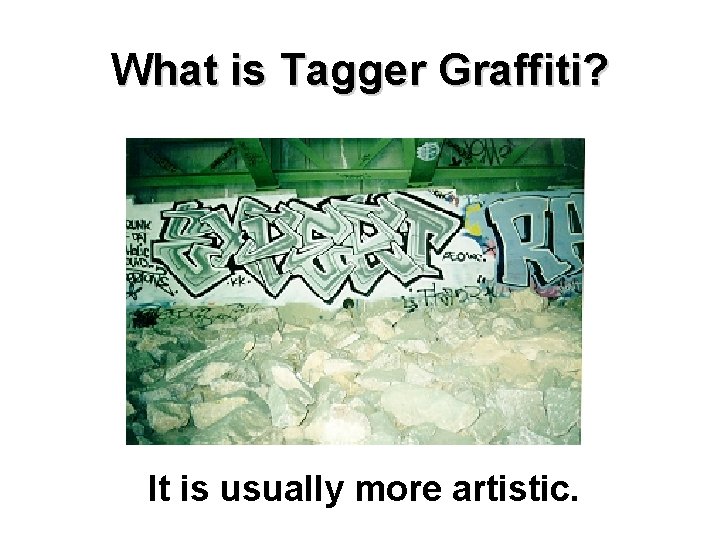 What is Tagger Graffiti? It is usually more artistic. 