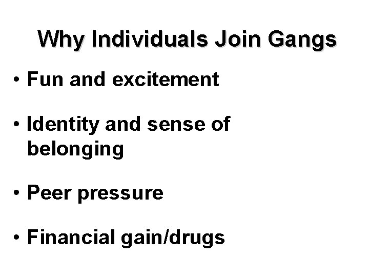 Why Individuals Join Gangs • Fun and excitement • Identity and sense of belonging