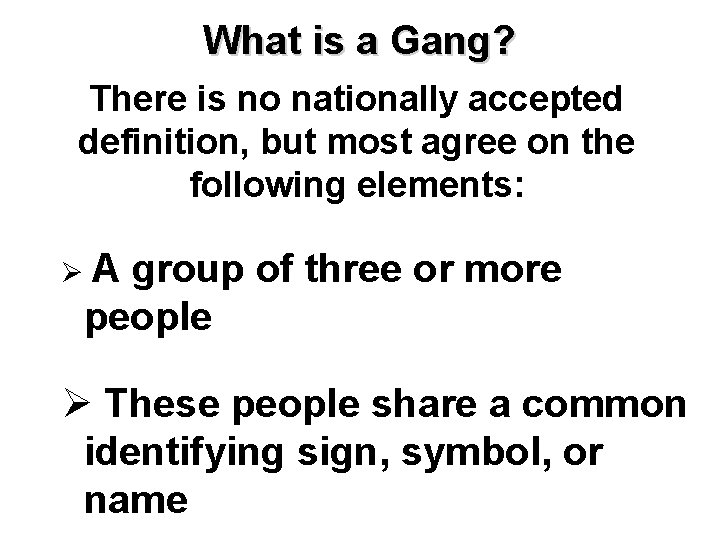 What is a Gang? There is no nationally accepted definition, but most agree on