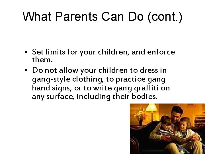 What Parents Can Do (cont. ) • Set limits for your children, and enforce