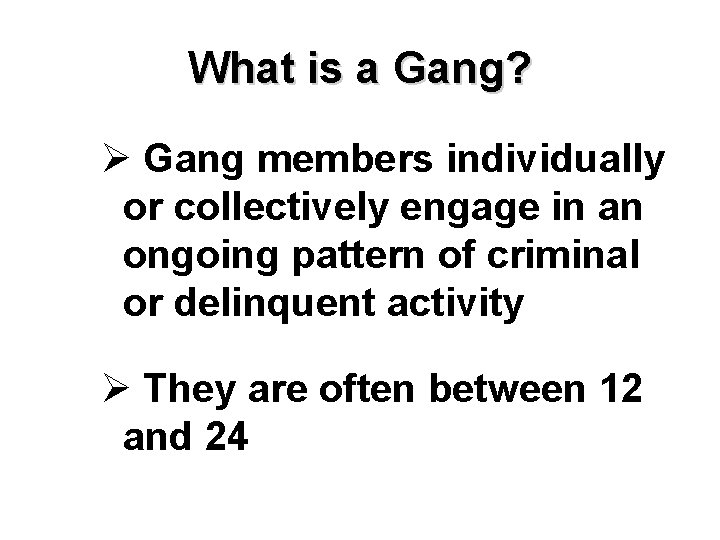 What is a Gang? Ø Gang members individually or collectively engage in an ongoing