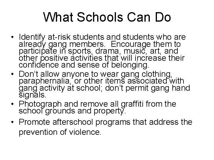 What Schools Can Do • Identify at-risk students and students who are already gang