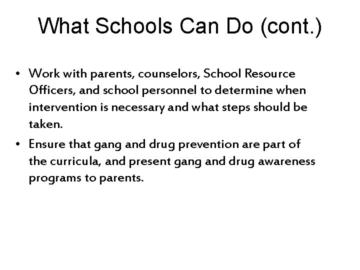 What Schools Can Do (cont. ) • Work with parents, counselors, School Resource Officers,