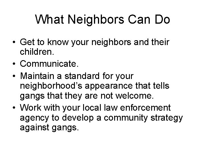 What Neighbors Can Do • Get to know your neighbors and their children. •