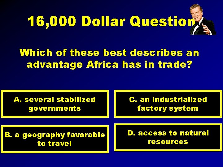16, 000 Dollar Question Which of these best describes an advantage Africa has in