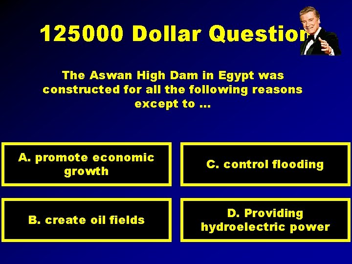 125000 Dollar Question The Aswan High Dam in Egypt was constructed for all the