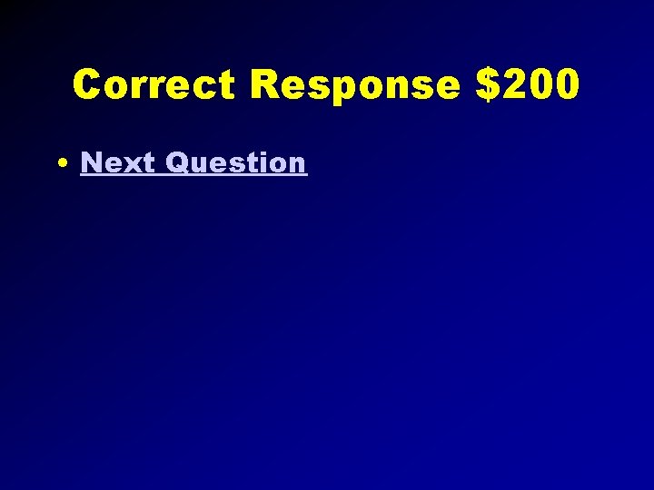 Correct Response $200 • Next Question 
