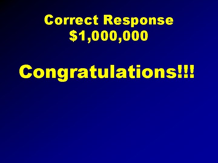 Correct Response $1, 000 Congratulations!!! 