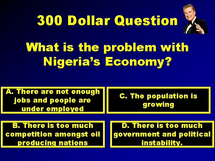300 Dollar Question What is the problem with Nigeria’s Economy? A. There are not
