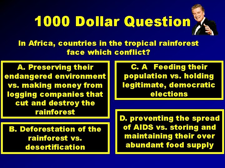 1000 Dollar Question In Africa, countries in the tropical rainforest face which conflict? A.