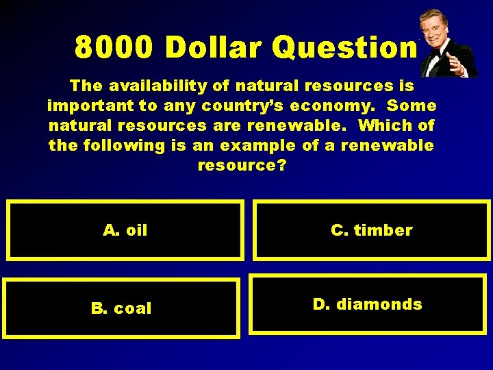 8000 Dollar Question The availability of natural resources is important to any country’s economy.