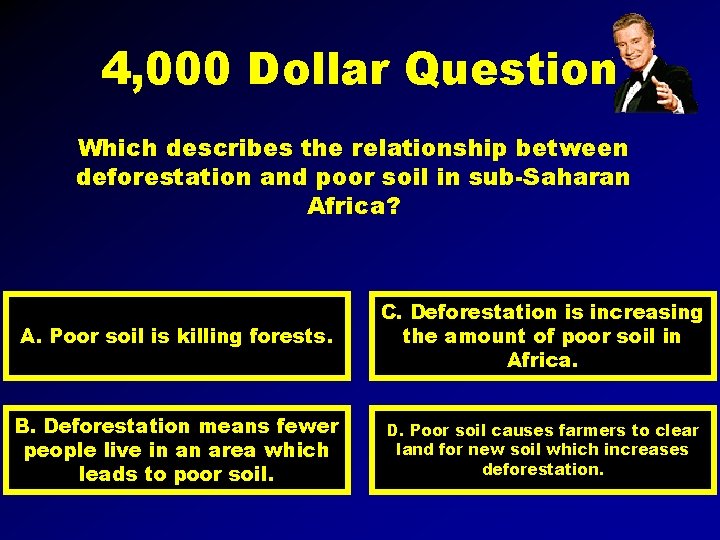 4, 000 Dollar Question Which describes the relationship between deforestation and poor soil in