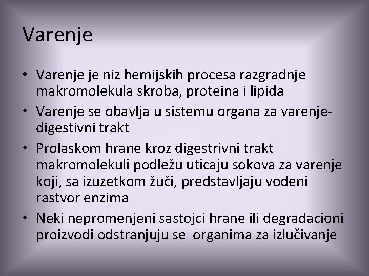 Varenje • Varenje je niz hemijskih procesa razgradnje makromolekula skroba, proteina i lipida •