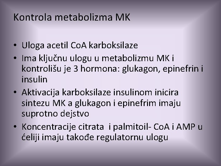 Kontrola metabolizma MK • Uloga acetil Co. A karboksilaze • Ima ključnu ulogu u