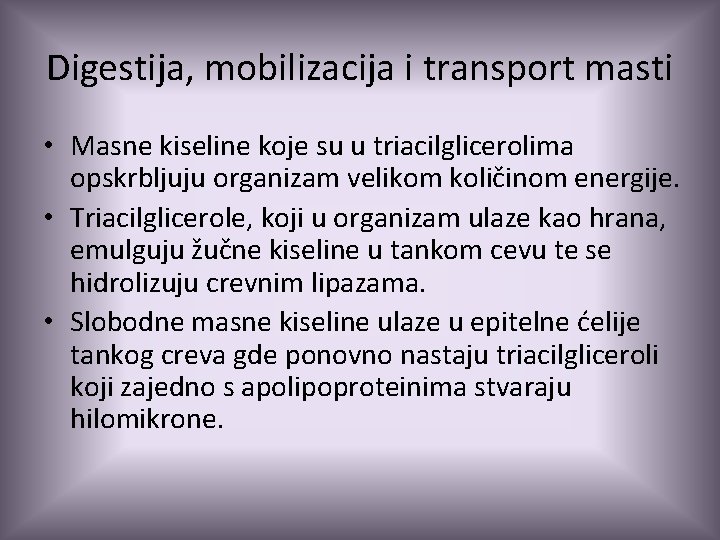 Digestija, mobilizacija i transport masti • Masne kiseline koje su u triacilglicerolima opskrbljuju organizam