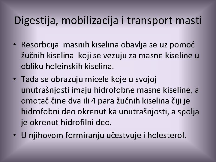 Digestija, mobilizacija i transport masti • Resorbcija masnih kiselina obavlja se uz pomoć žučnih