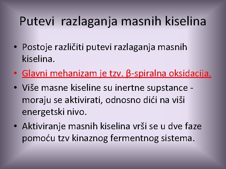 Putevi razlaganja masnih kiselina • Postoje različiti putevi razlaganja masnih kiselina. • Glavni mehanizam