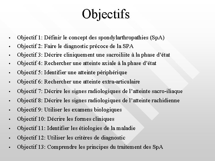 Objectifs • Objectif 1: Définir le concept des spondylarthropathies (Sp. A) Objectif 2: Faire