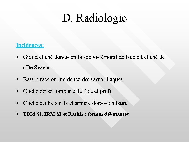 D. Radiologie Incidences: Grand cliché dorso-lombo-pelvi-fémoral de face dit cliché de «De Sèze »