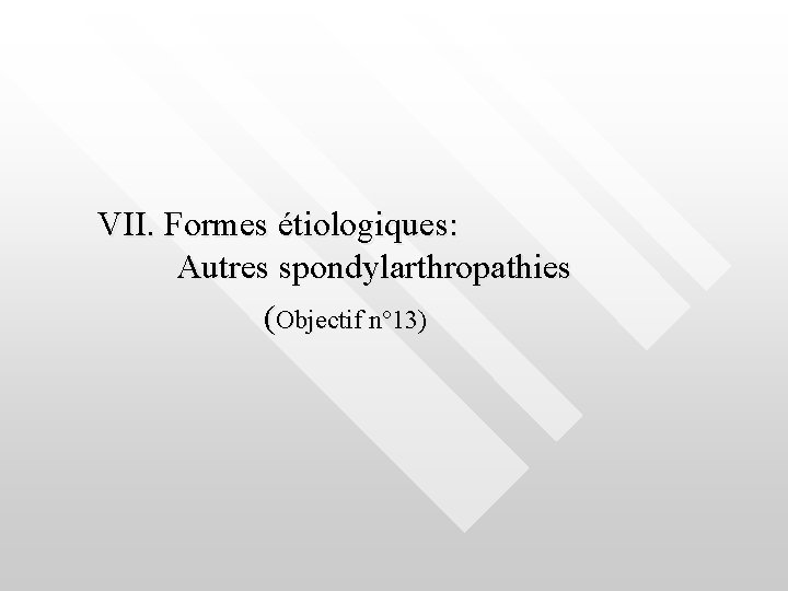 VII. Formes étiologiques: Autres spondylarthropathies (Objectif n° 13) 