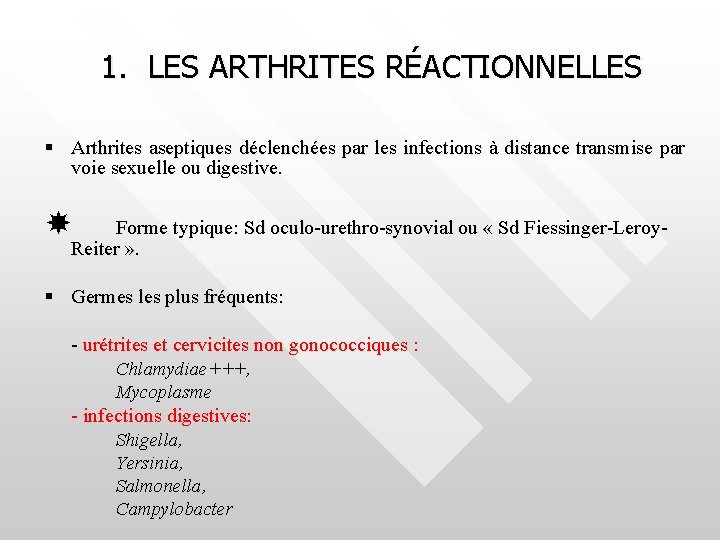 1. LES ARTHRITES RÉACTIONNELLES Arthrites aseptiques déclenchées par les infections à distance transmise par