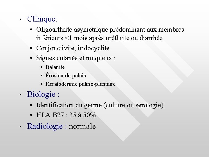  • Clinique: • Oligoarthrite asymétrique prédominant aux membres inférieurs <1 mois après uréthrite
