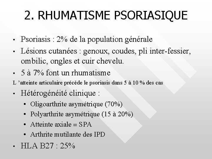 2. RHUMATISME PSORIASIQUE • • • Psoriasis : 2% de la population générale Lésions