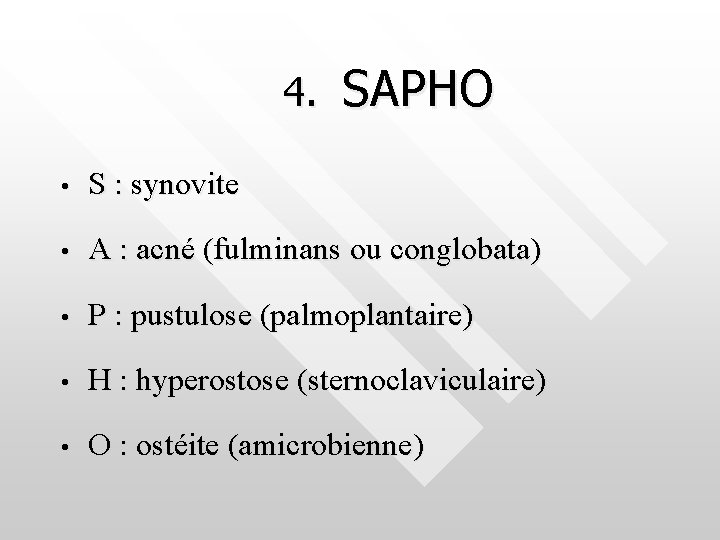 4. SAPHO • S : synovite • A : acné (fulminans ou conglobata) •