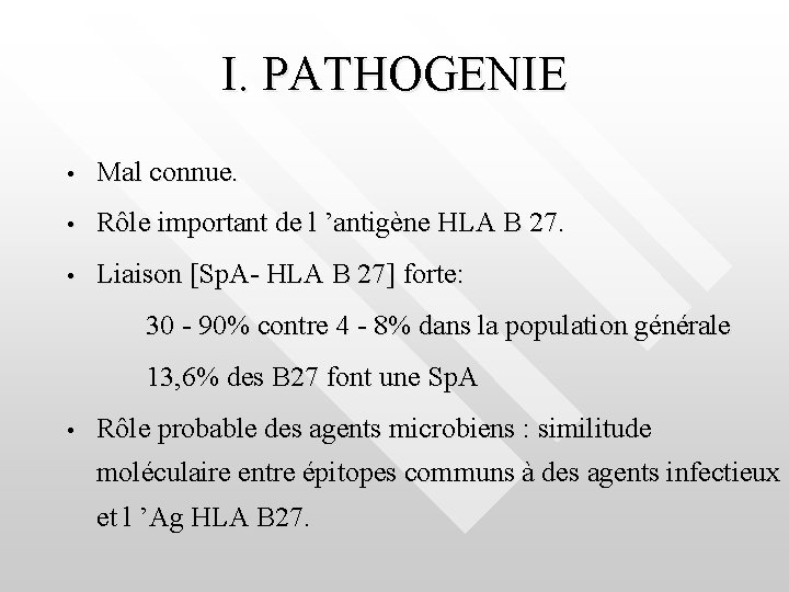 I. PATHOGENIE • Mal connue. • Rôle important de l ’antigène HLA B 27.
