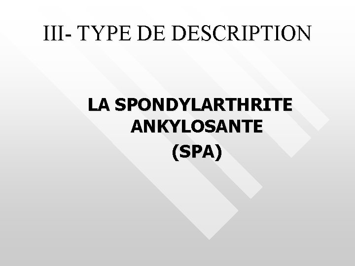 III- TYPE DE DESCRIPTION LA SPONDYLARTHRITE ANKYLOSANTE (SPA) 