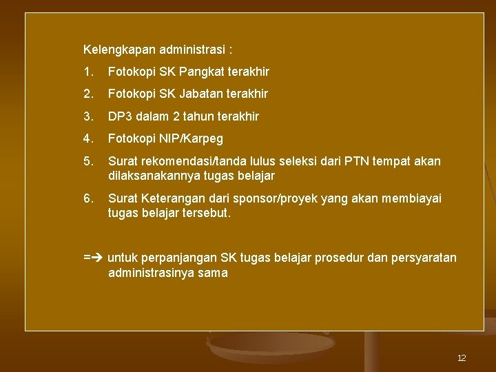 Kelengkapan administrasi : 1. Fotokopi SK Pangkat terakhir 2. Fotokopi SK Jabatan terakhir 3.