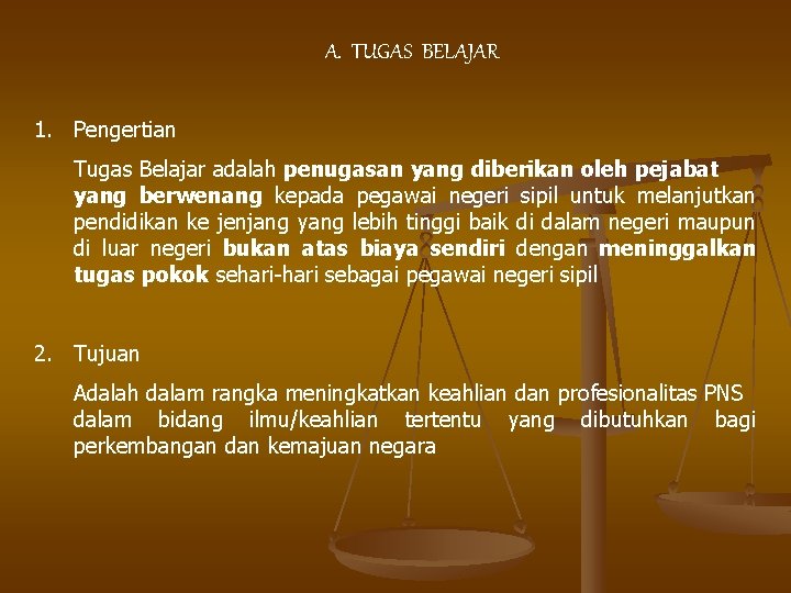 A. TUGAS BELAJAR 1. Pengertian Tugas Belajar adalah penugasan yang diberikan oleh pejabat yang