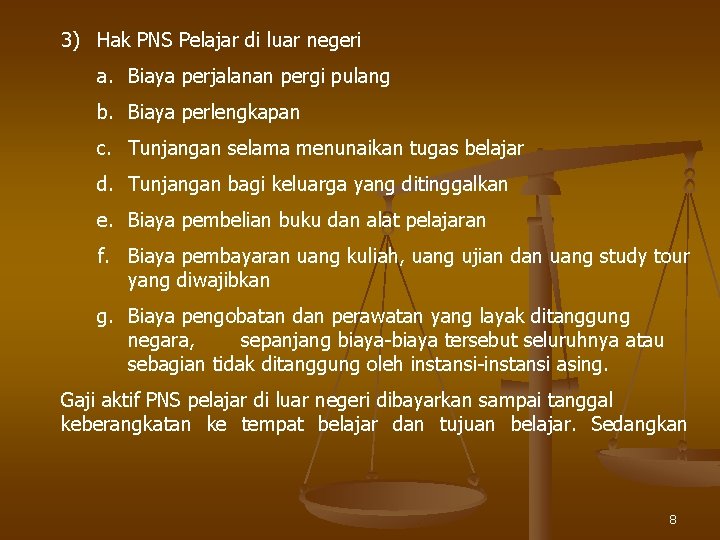 3) Hak PNS Pelajar di luar negeri a. Biaya perjalanan pergi pulang b. Biaya