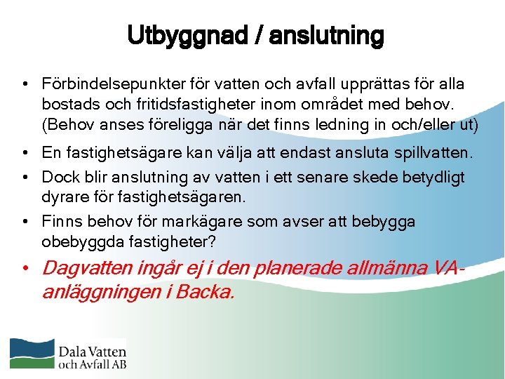 Utbyggnad / anslutning • Förbindelsepunkter för vatten och avfall upprättas för alla bostads och