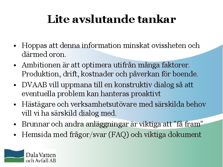 Lite avslutande tankar • Hoppas att denna information minskat ovissheten och därmed oron. •