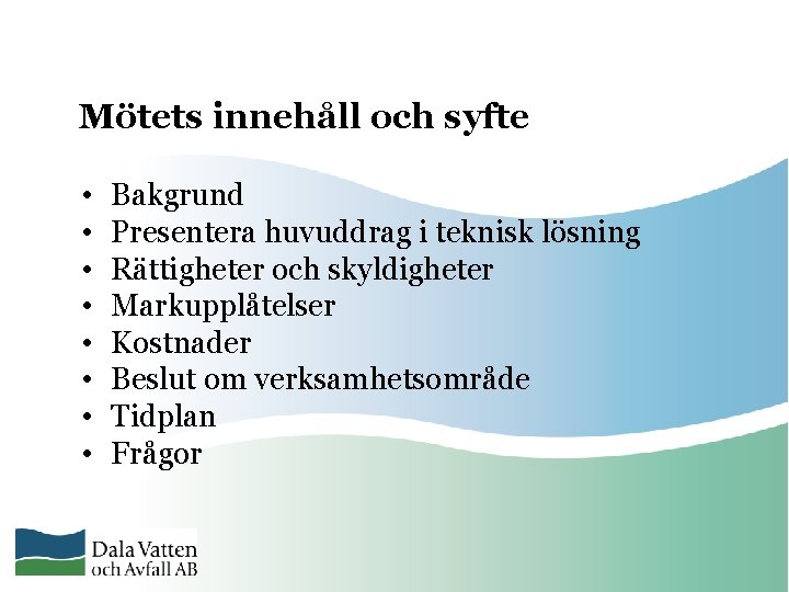 Mötets innehåll och syfte • • Bakgrund Presentera huvuddrag i teknisk lösning Rättigheter och