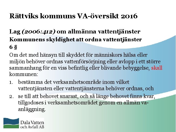 Rättviks kommuns VA-översikt 2016 Lag (2006: 412) om allmänna vattentjänster Kommunens skyldighet att ordna