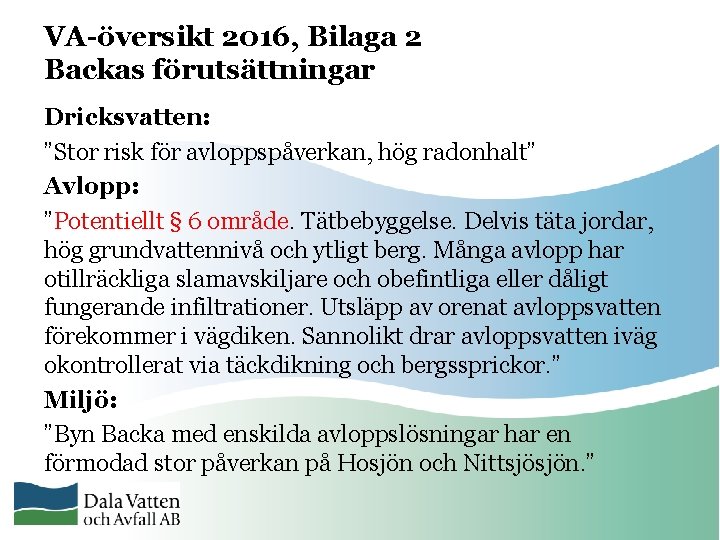 VA-översikt 2016, Bilaga 2 Backas förutsättningar Dricksvatten: ”Stor risk för avloppspåverkan, hög radonhalt” Avlopp: