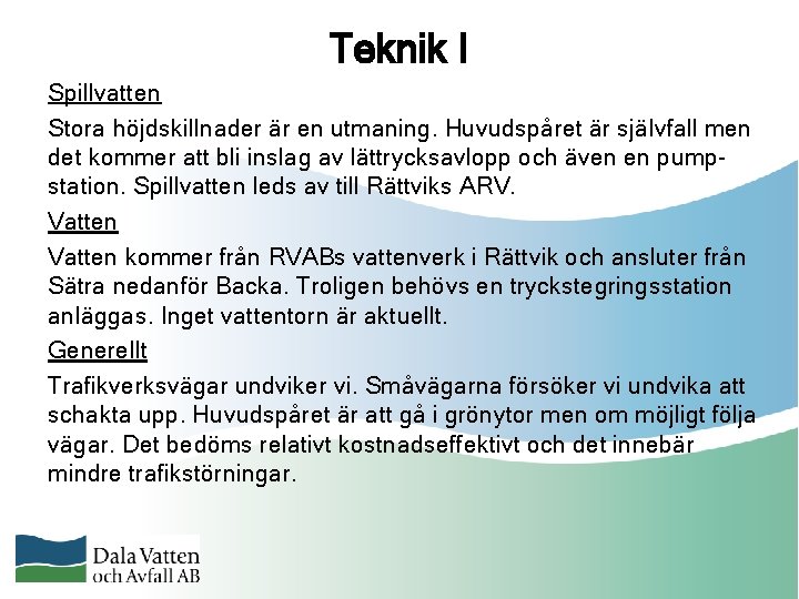 Teknik I Spillvatten Stora höjdskillnader är en utmaning. Huvudspåret är självfall men det kommer