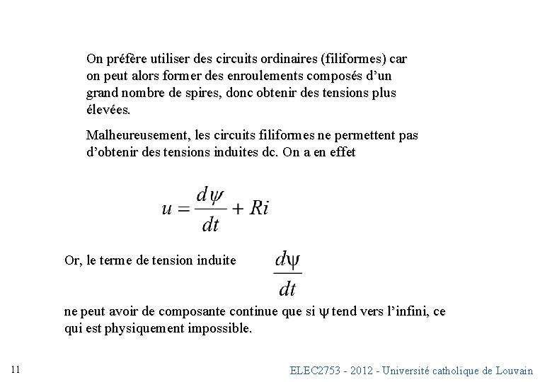 On préfère utiliser des circuits ordinaires (filiformes) car on peut alors former des enroulements