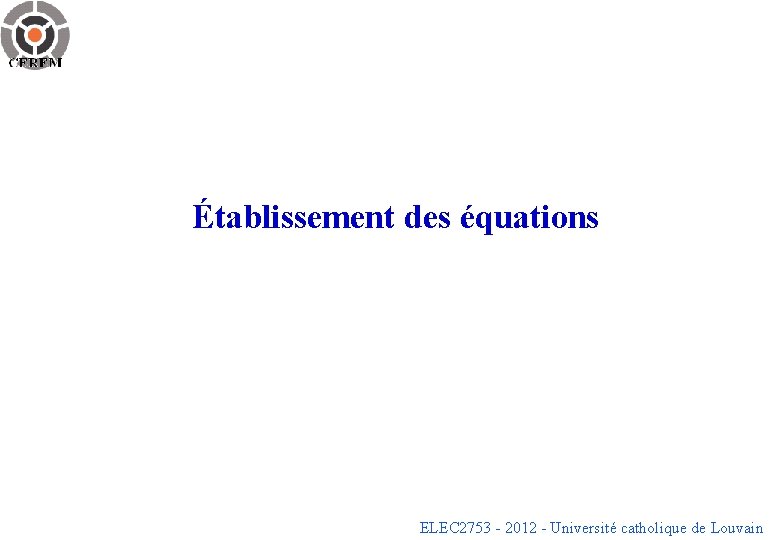 Établissement des équations ELEC 2753 - 2012 - Université catholique de Louvain 