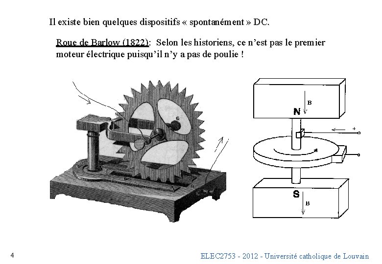 Il existe bien quelques dispositifs « spontanément » DC. Roue de Barlow (1822): Selon