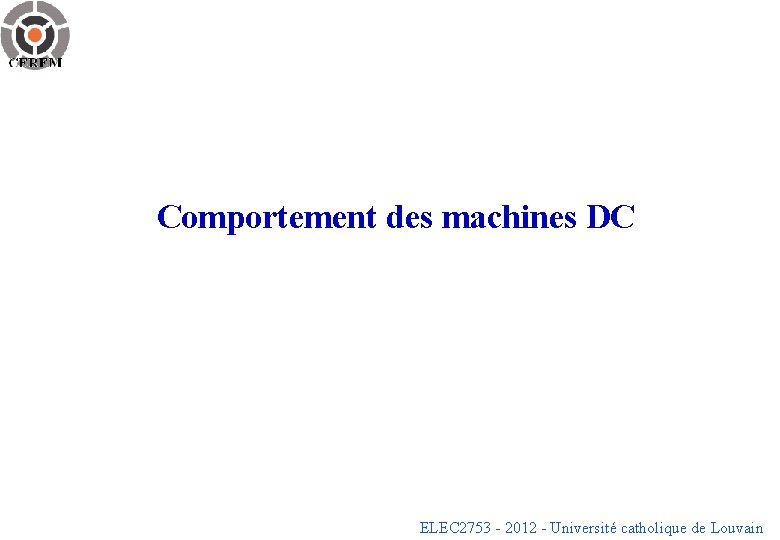 Comportement des machines DC ELEC 2753 - 2012 - Université catholique de Louvain 