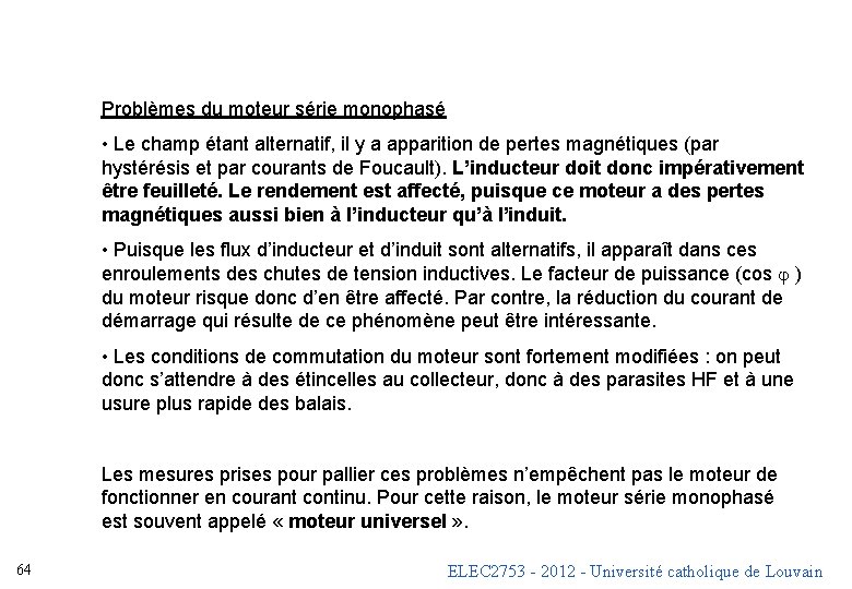 Problèmes du moteur série monophasé • Le champ étant alternatif, il y a apparition