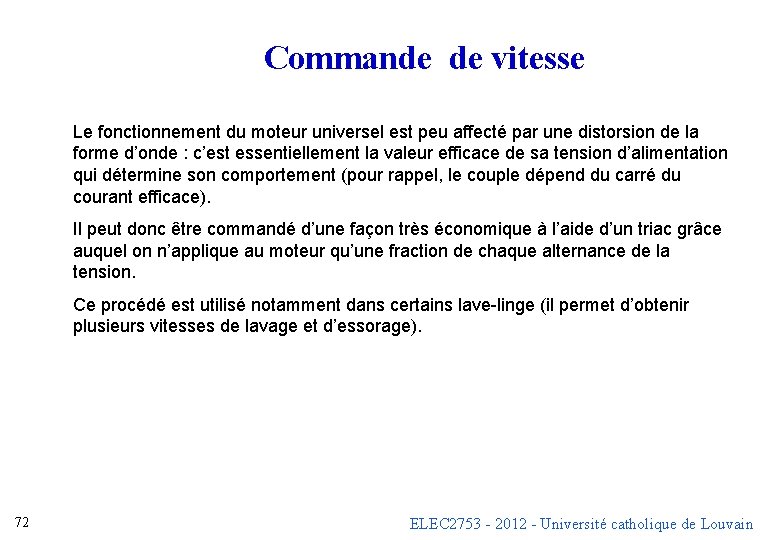 Commande de vitesse Le fonctionnement du moteur universel est peu affecté par une distorsion