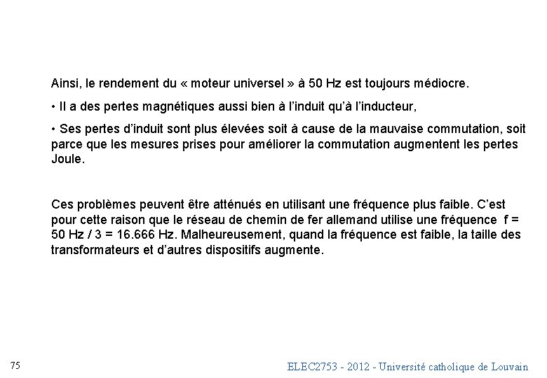 Ainsi, le rendement du « moteur universel » à 50 Hz est toujours médiocre.