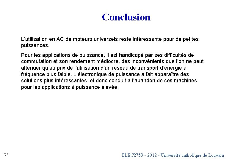 Conclusion L’utilisation en AC de moteurs universels reste intéressante pour de petites puissances. Pour