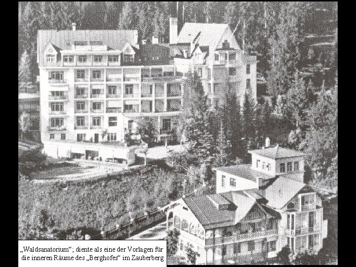 „Waldsanatorium“; diente als eine der Vorlagen für die inneren Räume des „Berghofes“ im Zauberberg