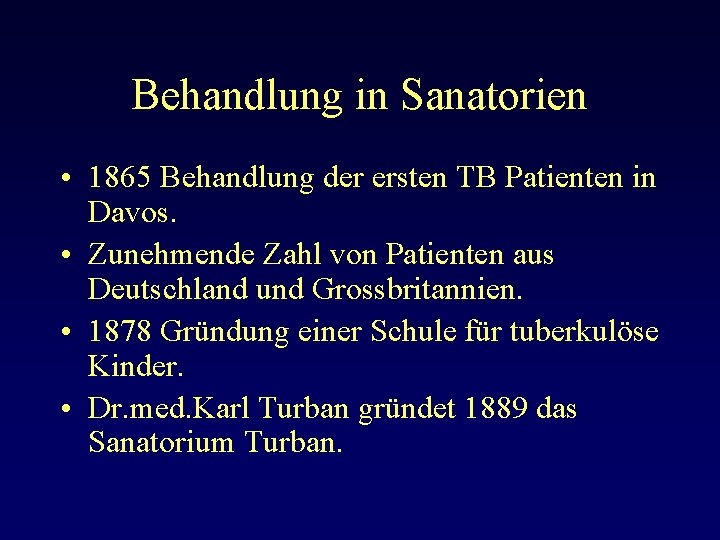 Behandlung in Sanatorien • 1865 Behandlung der ersten TB Patienten in Davos. • Zunehmende